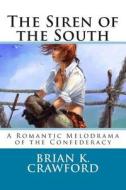 The Siren Of The South di Crawford Brian K Crawford edito da CreateSpace Independent Publishing Platform