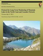 Protocol for Long-Term Monitoring of Mountain Lakes in the North Coast and Cascades Network Version July 9, 2012 di National Park Service edito da Createspace