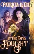 By the Fates, Fought di Patricia D. Eddy edito da Createspace