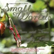 Small Worlds, of Bees and Trees and Butterfly Knees, a Book of Classic Poetry for Children: Nature with a Touch of Whimsy di Tj Denby, Robert Louis Stevenson, Emily Dickenson edito da Createspace