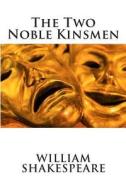 The Two Noble Kinsmen di William Shakespeare edito da Createspace