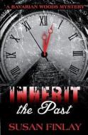 Inherit the Past: A Bavarian Woods Mystery di Susan Finlay edito da Createspace Independent Publishing Platform