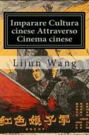 Imparare Cultura Cinese Attraverso Cinema Cinese: * Bonus! Gratis Movie Collectibles Catalog Con Acquisto di Lijun Wang edito da Createspace