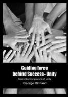 Guiding Force Behind Success- Unity: Secret Behind Powers of Unity di George Richard edito da Createspace