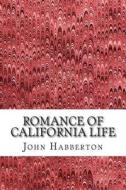 Romance of California Life: (John Habberton Classics Collection) di John Habberton edito da Createspace