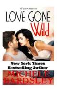 Love Gone Wild: A Contemporary Romantic Comedy di Michele Bardsley edito da Createspace