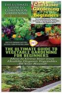The Ultimate Guide to Companion Gardening for Beginners & Container Gardening for Beginners & the Ultimate Guide to Vegetable Gardening for Beginners di Lindsey Pylarinos edito da Createspace Independent Publishing Platform