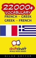22000+ French - Greek Greek - French Vocabulary di Gilad Soffer edito da Createspace