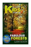 A Smart Kids Guide to Fabulous Forests: A World of Learning at Your Fingertips di Liam Saxon edito da Createspace