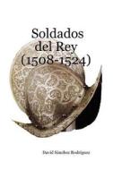 Soldados del Rey (1508-1524) di David Sanchez Rodriguez edito da Createspace