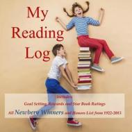 My Reading Log: (Ages 8-16) Goals, Rewards and Newbery Winners and Honors List (1922-2015) di Birthday Gifts for Girls in All Departme edito da Createspace