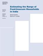 Estimating the Range of Food-Insecure Households in India: Economic Research Report Number 133 di United States Department of Agriculture edito da Createspace