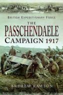 Passchendaele Campaign 1917 di Andrew Rawson edito da Pen & Sword Books Ltd