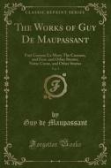 The Works of Guy de Maupassant, Vol. 9: Fort Comme La Mort; The Caresses, and Fear, and Other Stories; Notre Coeur, and Other Stories (Classic Reprint di Guy De Maupassant edito da Forgotten Books