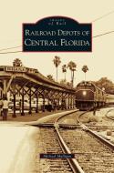 Railroad Depots of Central Florida di Michael Mulligan edito da ARCADIA LIB ED