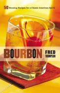 Bourbon: 50 Rousing Recipes for a Classic American Spirit di Fred Thompson edito da Harvard Common Press