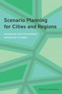 Scenario Planning For Cities & Regions di ROBERT GOODSPEED edito da Columbia University Press
