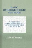 Basic Hydrogeologic Methods: A Field and Laboratory Manual with Microcomputer Applications di Frank Fletcher edito da CRC Press
