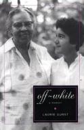 Off-White: A Memoir di Laurie Gunst edito da Soho Press