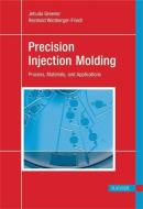 Precision Injection Molding: Process, Materials, and Applications di Jehuda Greener edito da HANSER PUBN