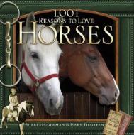 1,001 Reasons To Love Horses di Mary Tiegreen, Sheri Seggerman edito da Stewart, Tabori & Chang Inc