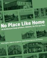 No Place Like Home: An Architectural Study of Auburn, Alabama di Delos Hughes, Ralph B. Draughon, Emily Sparrow edito da NEWSOUTH BOOKS