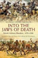 Into the Jaws of Death: British Military Blunders, 1879-1900 di Mike Snook edito da U S NAVAL INST PR
