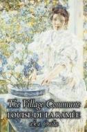 The Village Commune by Louise Ouida de la Ramée, Fiction, Classics, Action & Adventure di Louise De La Ramee, Ouida edito da Aegypan