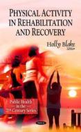 Physical Activity in Rehabilitation & Recovery edito da Nova Science Publishers Inc