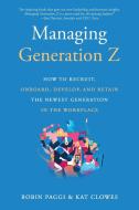 Gen Z: How to Manage the Newest Generation in the Workplace di Robin Paggi, Kat Clowes edito da QUILL DRIVER BOOKS