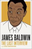 James Baldwin: The Last Interview di James Baldwin, Quincy Troupe edito da Melville House Publishing