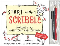 Start with a Scribble: Drawing for the Artistically Undiscovered di Quentin Blake, John Cassidy edito da EXPERIMENT