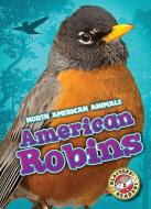 American Robins di Megan Borgert-Spaniol edito da BLASTOFF READERS