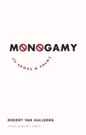 Monogamy: Its Songs and Poems di Robert Von Hallberg edito da DALKEY ARCHIVE PR
