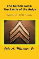 The Golden Lions: The Battle of the Bulge: Second Edition di John Messmer Jr edito da Tate Publishing & Enterprises