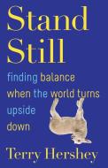 Stand Still: Finding Balance When the World Turns Upside Down di Terry Hershey edito da FRANCISCAN MEDIA