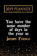 2019 Planner: You Have the Same Number of Days in the Year as James Franco: James Franco 2019 Planner di Daring Diaries edito da LIGHTNING SOURCE INC
