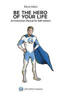 Be the Hero of Your Life: An Instruction Manual for Self-esteem di Elena Adani edito da LIGHTNING SOURCE INC