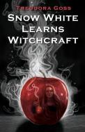 Snow White Learns Witchcraft: Stories and Poems di Theodora Goss edito da NORILANA BOOKS