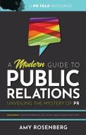 A Modern Guide to Public Relations di Amy Rosenberg edito da Veracity Marketing