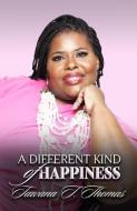 A Different Kind Of Happiness di Thomas Tawana T Thomas edito da Diligence Publishing Company