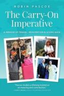 The Carry-On Imperative: A Memoir of Travel, Reinvention & Giving Back di Robin Pascoe edito da MAGIC HOUR PR