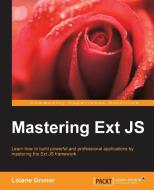 Mastering Ext Js di Loiane Groner edito da PACKT PUB