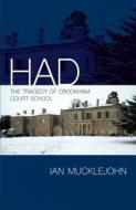 Had Had: The Tragedy of Crookham Court School the Tragedy of Crookham Court School di Ian G. Mucklejohn edito da Karnac Books