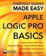Apple Logic Pro Basics di Rusty Cutchin, James Stables edito da Flame Tree Publishing