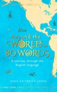 Around the World in 80 Words di Paul Anthony Jones edito da Elliott & Thompson Limited