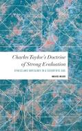 Charles Taylor's Doctrine of Strong Evaluation di Michiel Meijer edito da Rowman & Littlefield International