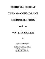 Bobby the Bobcat  Chen the Cormorant  Freddie the Frog  and the  Water Cooler di Lyn Rafe-Lawyer edito da Xlibris US
