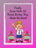 Finally Done with All Those Books They Made Me Read: A Must Have for the Young Reader! a Fun Way to Document Accelerated di Old Soul Publications edito da INDEPENDENTLY PUBLISHED