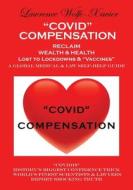 "Covid" Compensation: RECLAIM YOUR WEALTH & HEALTH Lost to Lockdowns & "Vaccines" MEDICAL & LAW SELF-HELP GUIDE di Lawrence Wolfe-Xavier edito da GROSVENOR HOUSE PUB LTD